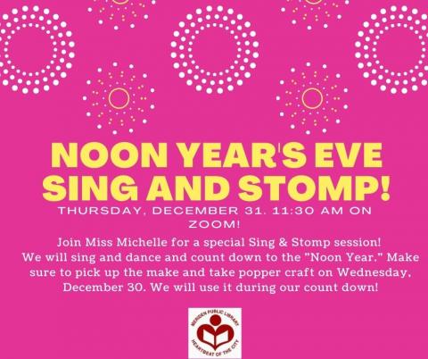 Join Miss Michelle for a special Sing & Stomp session! We will sing and dance and count down to the "Noon Year." Make sure to pick up the make and take popper craft on Wednesday, December 30. We will use it during our count down!