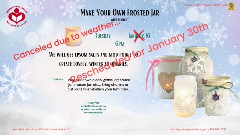 Text says "Make your own frosted jar with tealight. Bring your own clean glass jar and any embellishments you would like to add to it. Rescheduled from January 16th. It will occur on Tuesday, 1/30 from 6-7pm". 