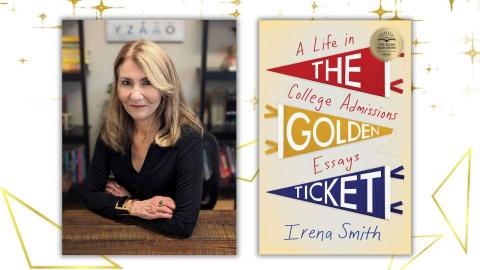 Irena Smith, PhD to the left with her book A Life in the College Admissions Golden Essays Ticket to the right