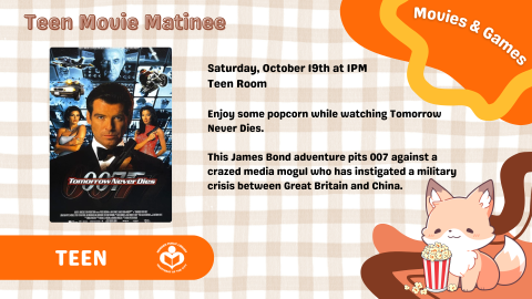 Text on orange checked background reads "Saturday, November 30 at 1 PM. Teen Room. Enjoy some popcorn while watching Tomorrow Never Dies." Movie cover art floats left of text.